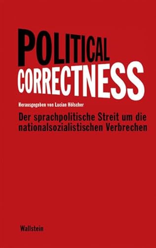 Political Correctness : Der sprachpolitische Streit um die nationalsozialistischen Verbrechen - Thomas Mittmann