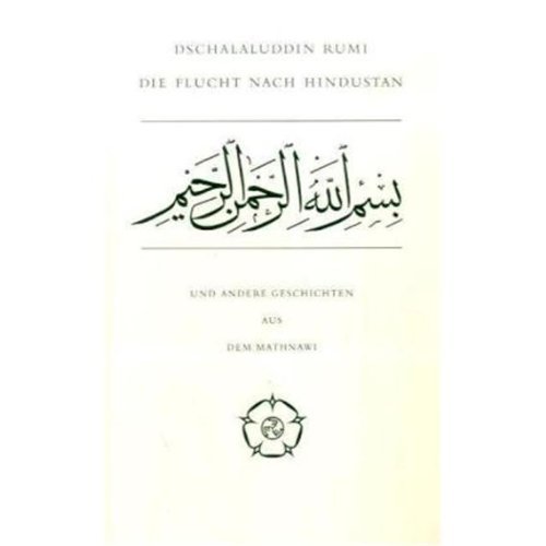 Dschalaluddin Rumi - Die Flucht nach Hindustan und andere Geschichten aus dem Mathnawi.