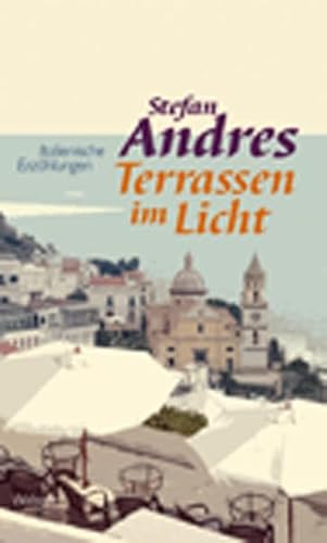 Werke in Einzelausgaben / Terrassen im Licht: Italienische Erzählungen - Stefan Andres