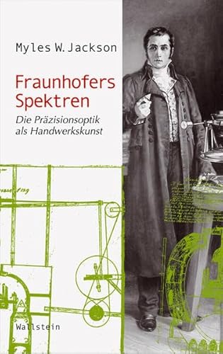 Fraunhofers Spektren: Die Präzisionsoptik als Handwerkskunst (Wissenschaftsgeschichte) - Myles W. Jackson