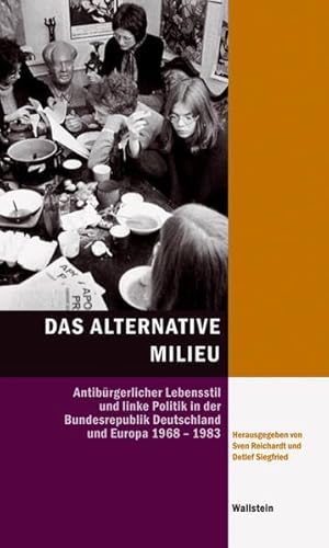 9783835304963: Das Alternative Milieu: Antibrgerlicher Lebensstil und linke Politik in der Bundesrepublik Deutschland und Europa 1968-1983 (Hamburger Beitrge zur Sozial- und Zeitgeschichte, Quellen)