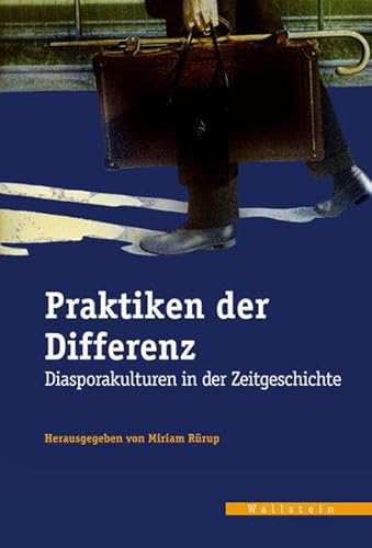 Praktiken der Differenz. Diasporakulturen in der Zeitgeschichte (Veröffentlichungen d. Zeitgeschi...