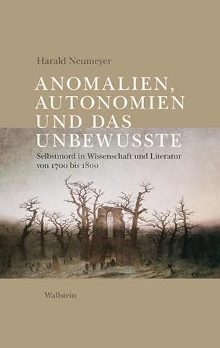 9783835305311: Anomalien, Autonomien und das Unbewusste: Selbstmord in Wissenschaft und Literatur von 1700 bis 1800