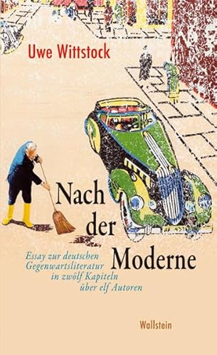 Nach der Moderne: Essay zur deutschen Gegenwartsliteratur in zwÃ¶lf Kapiteln Ã¼ber elf Autoren (9783835305618) by Wittstock, Uwe