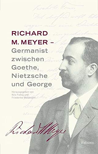 Beispielbild fr Richard M. Meyer : Germanist zwischen Goethe, Nietzsche und George zum Verkauf von VersandAntiquariat Claus Sydow