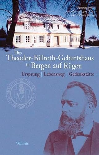 Stock image for Das Theodor-Billroth-Geburtshaus in Bergen auf Rgen: Ursprung - Lebensweg - Gedenksttte for sale by medimops