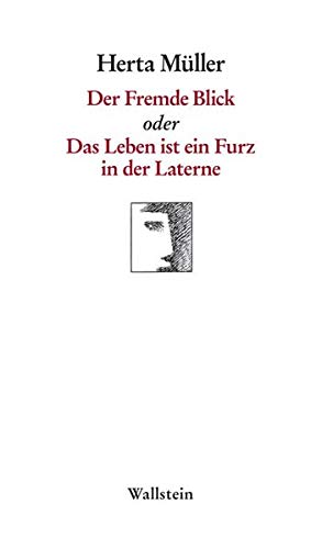 Der Fremde Blick, Oder, Das Leben Ist Ein Furz in Der Laterne - Herta Müller