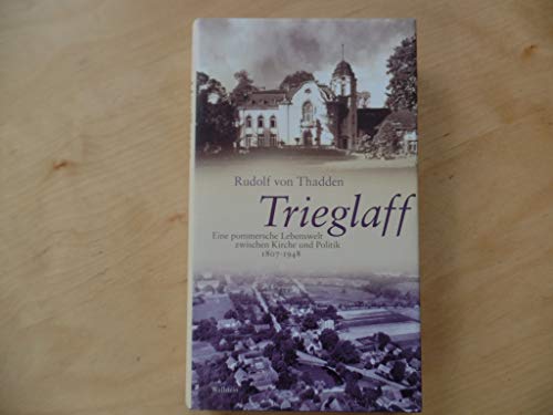 Beispielbild fr Trieglaff: Eine pommersche Lebenswelt zwischen Kirche und Politik. 1807-1948 zum Verkauf von medimops