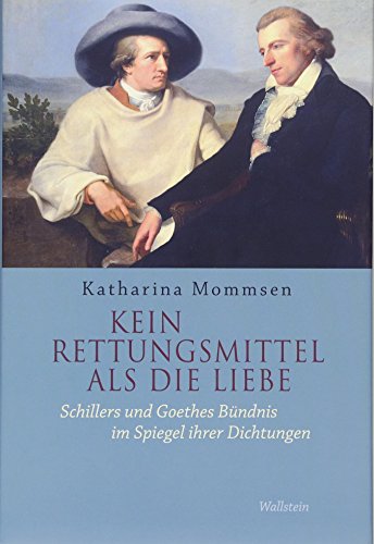 9783835307612: Kein Rettungsmittel als die Liebe: Schillers und Goethes Bndnis im Spiegel ihrer Dichtungen