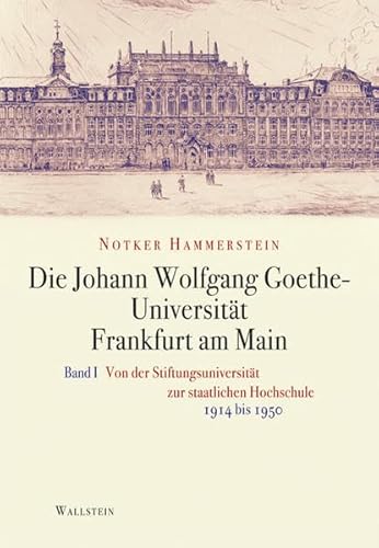 9783835308015: Die Johann Wolfgang Goethe-Universitt Frankfurt am Main 1 + 2: Bd. 1: Von der Stiftungsuniversitt zur staatlichen Hochschule. 1914-1950 und Bd. 2: Nachkriegszeit und Bundesrepublik. 1945-1972