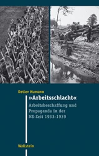 Arbeitsschlacht: Arbeitsbeschaffung und Propaganda in der NS-Zeit 1933-1939 - Humann, Detlev