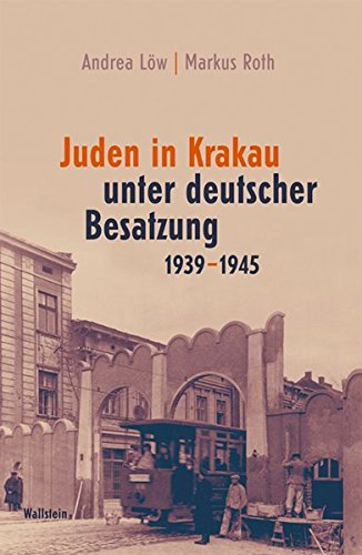 Juden in Krakau unter deutscher Besatzung 1939-1945 - Andrea Löw, Markus Roth