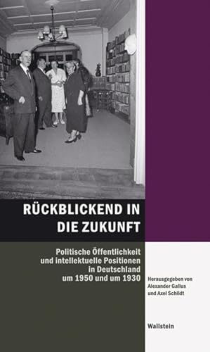 Beispielbild fr Rckblickend in die Zukunft. politische ffentlichkeit und intellektuelle Positionen in Deutschland um 1950 und um 1930, zum Verkauf von modernes antiquariat f. wiss. literatur