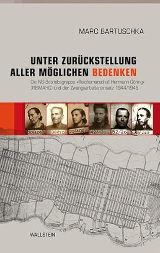 9783835309289: Unter Zurckstellung aller mglichen Bedenken: Die NS-Betriebsgruppe Reichsmarschall Hermann Gring (REIMAHG) und der Zwangsarbeitereinsatz 1944/1945