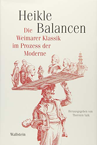 9783835309395: Heikle Balancen: Die Weimarer Klassik im Prozess der Moderne: 1