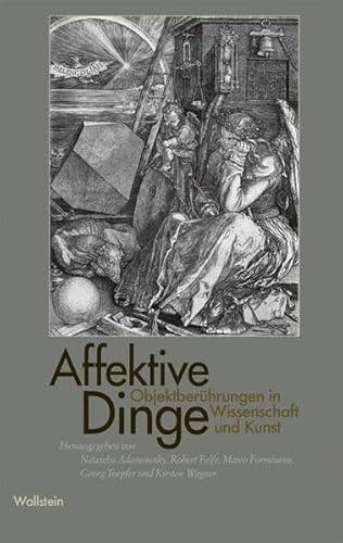 Beispielbild fr Affektive Dinge: Objektberhrungen in Wissenschaft und Kunst von Natascha Adamowsky, Robert Felfe, Marco Formisano und Georg Toepfer zum Verkauf von BUCHSERVICE / ANTIQUARIAT Lars Lutzer