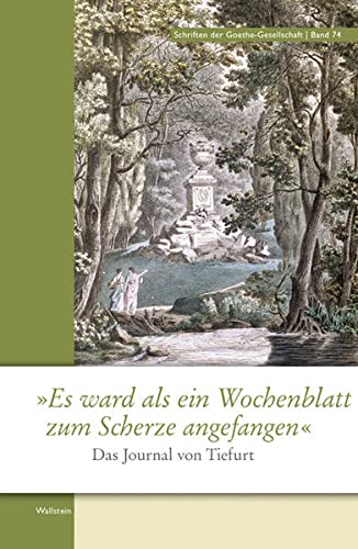 Es ward als ein Wochenblatt zum Scherze angefangen': Das Journal von Tiefurt (Schriften der Goethe-Gesellschaft) - Jutta Heinz