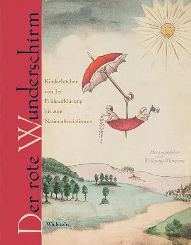 Der rote Wunderschirm. Kinderbücher der Sammlung Seifert von der Frühaufklärung bis zum Nationalsozialismus - Wangerin, Wolfgang (Hrsg.)