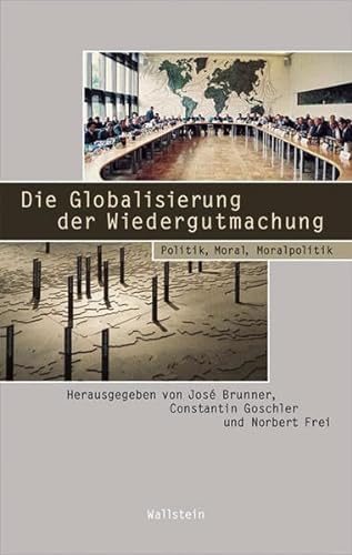 Die Globalisierung der Wiedergutmachung - Brunner, José|Goschler, Constantin|Frei, Norbert