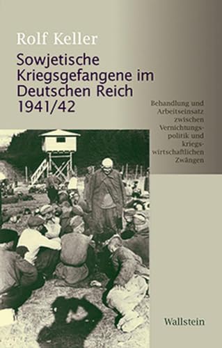 9783835309890: Sowjetische Kriegsgefangene im Deutschen Reich 1941/42: Behandlung und Arbeitseinsatz zwischen Vernichtungspolitik und kriegswirtschaftlichen Erfordernissen