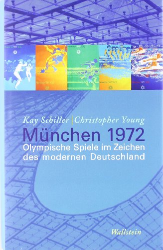 München 1972: Olympische Spiele im Zeichen des modernen Deutschland - Young, Christopher, Schiller, Kay