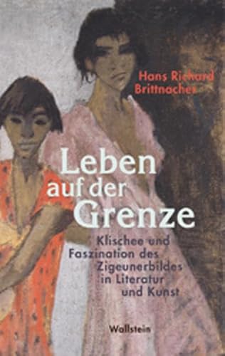 9783835310476: Leben auf der Grenze: Klischee und Faszination des Zigeunerbildes in Literatur und Kunst