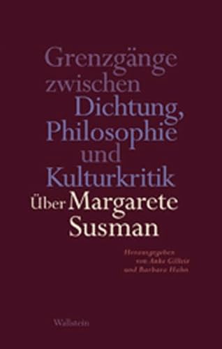 Grenzgänge zwischen Dichtung, Philosophie und Kulturkritik : Über Margarete Susman - Anke Gilleir
