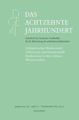 Schöpferischer Wettbewerb? Ästhetische und kommerzielle Konkurrenz in den schönen Wissenschaften. Zusammengestellt von York-Gothart Mix, Carlos Spoerhase (= Das achtzehnte Jahrhundert - Zeitschrift der Deutschen Gesellschaft für die Erforschung des achtzehnten Jahrhunderts Jahrgang 36, Heft 2). - Zelle, Carsten (Hg.)