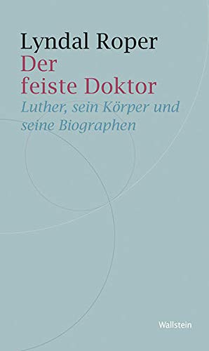 9783835311589: Der feiste Doktor: Luther, sein Krper und seine Biografen