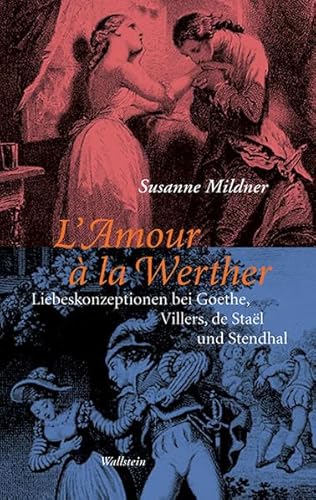 Beispielbild fr L'Amour  la Werther: Liebeskonzeptionen bei Goethe, Villers, de Stal und Stendhal - Blickwechsel auf einen deutsch-franzsischen Mythos zum Verkauf von medimops