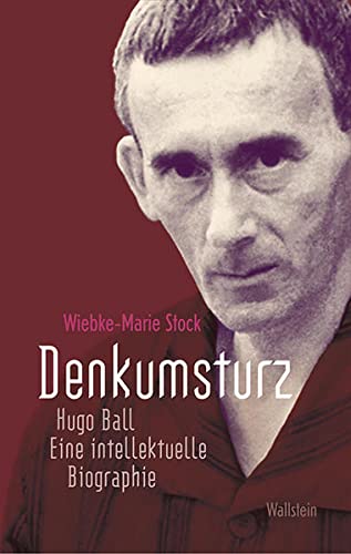 9783835311848: Denkumsturz: Hugo Ball. Eine intellektuelle Biographie