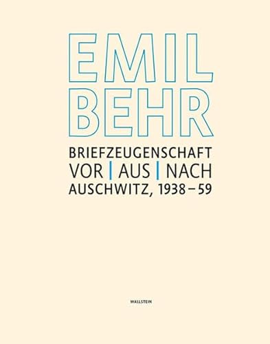 Emil Behr: Briefzeugenschaft vor / aus / nach Auschwitz 1938-1959 (Begleitband z. gleichnamigen A...