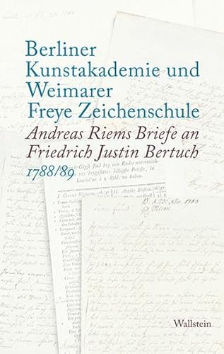 9783835311916: Berliner Kunstakademie und Weimarer Freye Zeichenschule: Andreas Riems Briefe an Friedrich Justin Bertuch 1788/89