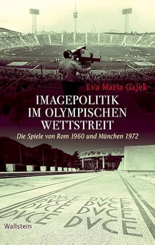 9783835311961: Imagepolitik im olympischen Wettstreit: Die Spiele von Rom 1960 und Mnchen 1972 (Geschichte der Gegenwart)