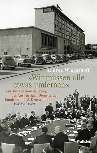 9783835312579: 'Wir mssen alle etwas umlernen': Zur Internationalisierung des Auswrtigen Dienstes der Bundesrepublik Deutschland (1945/51-1969)