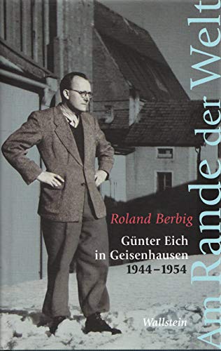 Am Rande der Welt: GÃ¼nter Eich in Geisenhausen 1944-1954 (9783835312593) by Berbig, Roland