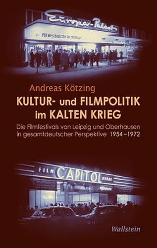 9783835312647: Kultur- und Filmpolitik im Kalten Krieg: Die Filmfestivals von Leipzig und Oberhausen in gesamtdeutscher Perspektive 1954-1972