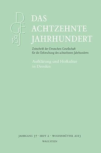 Das achtzehnte Jahrhundert. Zeitschrift der Deutschen Gesellschaft. / Aufklärung und Hofkultur in Dresden (Das achtzehnte Jahrhundert. Zeitschrift . die Erforschung des achtzehnten Jahrhunderts) - Zelle Carsten, Kanz Roland, Süßmann Johannes