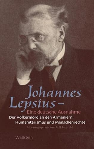 9783835312920: Johannes Lepsius - Eine deutsche Ausnahme: Der Vlkermord an den Armeniern, Humanitarismus und Menschenrechte