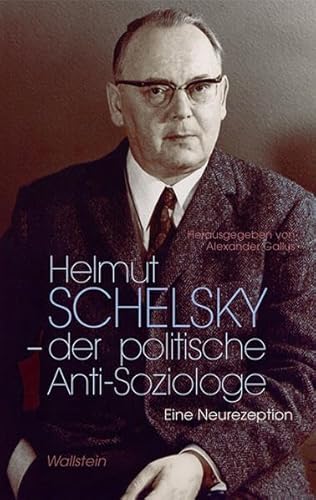 Beispielbild fr Helmut Schelsky - der politische Anti-Soziologe. zum Verkauf von SKULIMA Wiss. Versandbuchhandlung