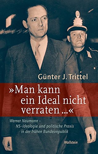9783835313002: 'Man kann ein Ideal nicht verraten ...': Werner Naumann - NS-Ideologie und politische Praxis in der frhen Bundesrepublik