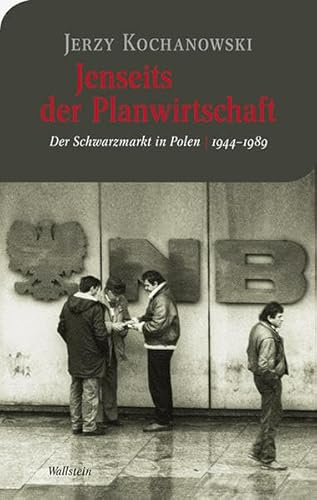 Jenseits der Planwirtschaft. Der Schwarzmarkt in Polen 1944 - 1989,