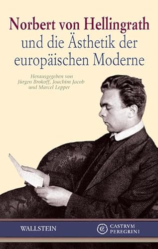 Norbert von Hellingrath und die Ästhetik der europäischen Moderne.