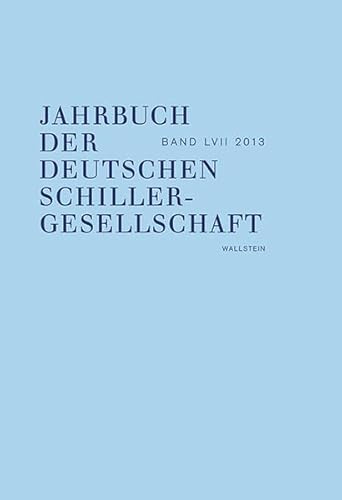 Jahrbuch der Deutschen Schillergesellschaft. Internationales Organ für neuere deutsche Literatur: Jahrbuch der Deutschen Schillergesellschaft 2013: 57/2013 - Barner, Wilfried, Lubkoll, Christine