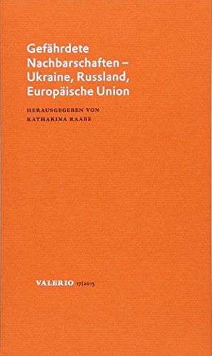 Gefährdete Nachbarschaften - Ukraine, Russland, Europäische Union - Katharina Raabe