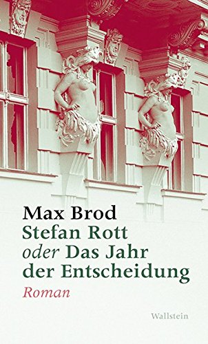 Stefan Rott oder Das Jahr der Entscheidung (Ausgewählte Werke) - Brod, Max