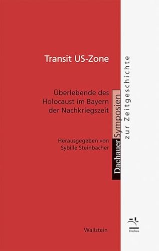 Transit US-Zone : Überlebende des Holocaust im Bayern der Nachkriegszeit - Sybille Steinbacher