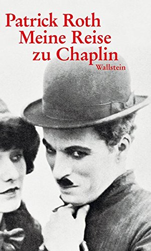 Meine Reise zu Chaplin : ein encore. - Roth, Patrick