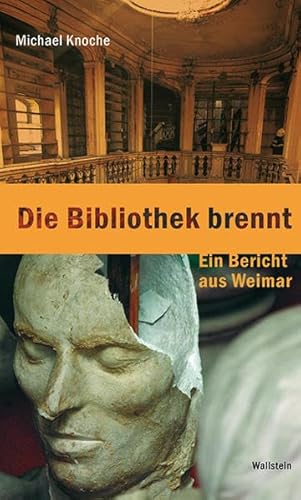 Die Bibliothek brennt: Ein Bericht aus Weimar - Knoche, Michael