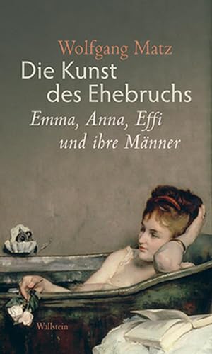 Stock image for Die Kunst des Ehebruchs: Emma, Anna, Effi und ihre Mnner for sale by medimops